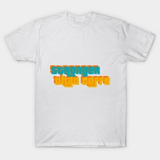 Stronger than coffee T-Shirt